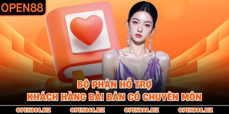 Bộ phận hỗ trợ khách hàng bài bản có chuyên môn 