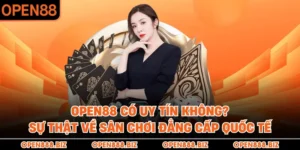 OPEN88 Có Uy Tín Không? Sự Thật Về Sân Chơi Đẳng Cấp Quốc Tế